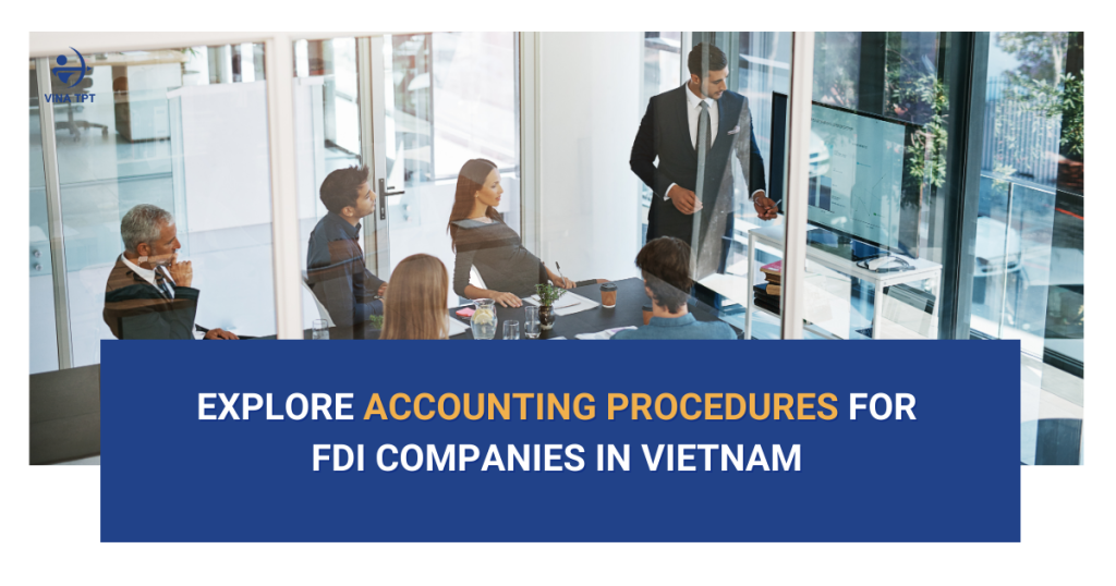 Accounting Procedures for FDI company in Vietnam