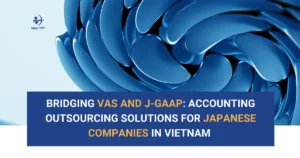 Accounting and financial reporting for Japanese companies in Vietnam under VAS and J-GAAP standards