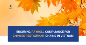 Ensuring Payroll Compliance for Chinese Restaurant Chains in Vietnam-VTPT