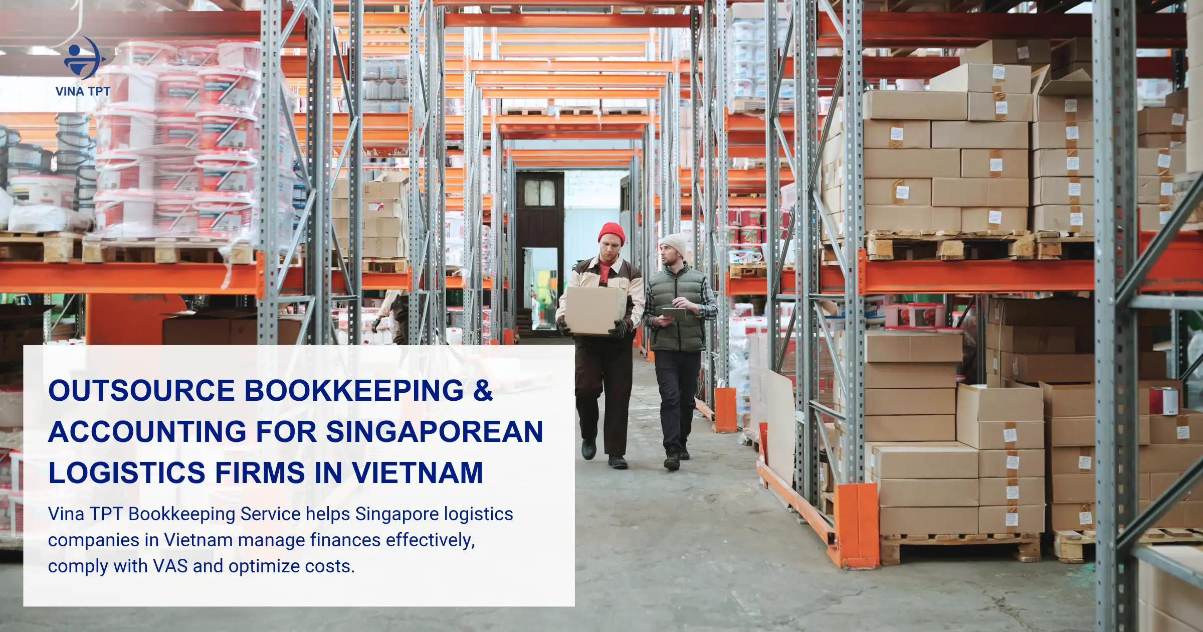Outsource Bookkeeping & Accounting for Singaporean Logistics Firms in Vietnam-VTPT