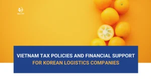 Vietnam Tax Policies and Financial Support for Korean Logistics Companies-VTPT
