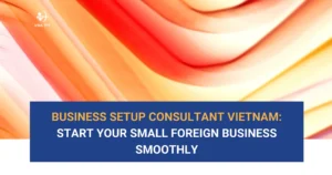 alt="Foreign investors establish business in Vietnam with professional setup consultant support"