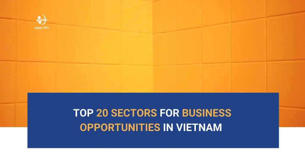 Top-20-Sectors-for-Business-Opportunities-in-Vietnam-VTPT