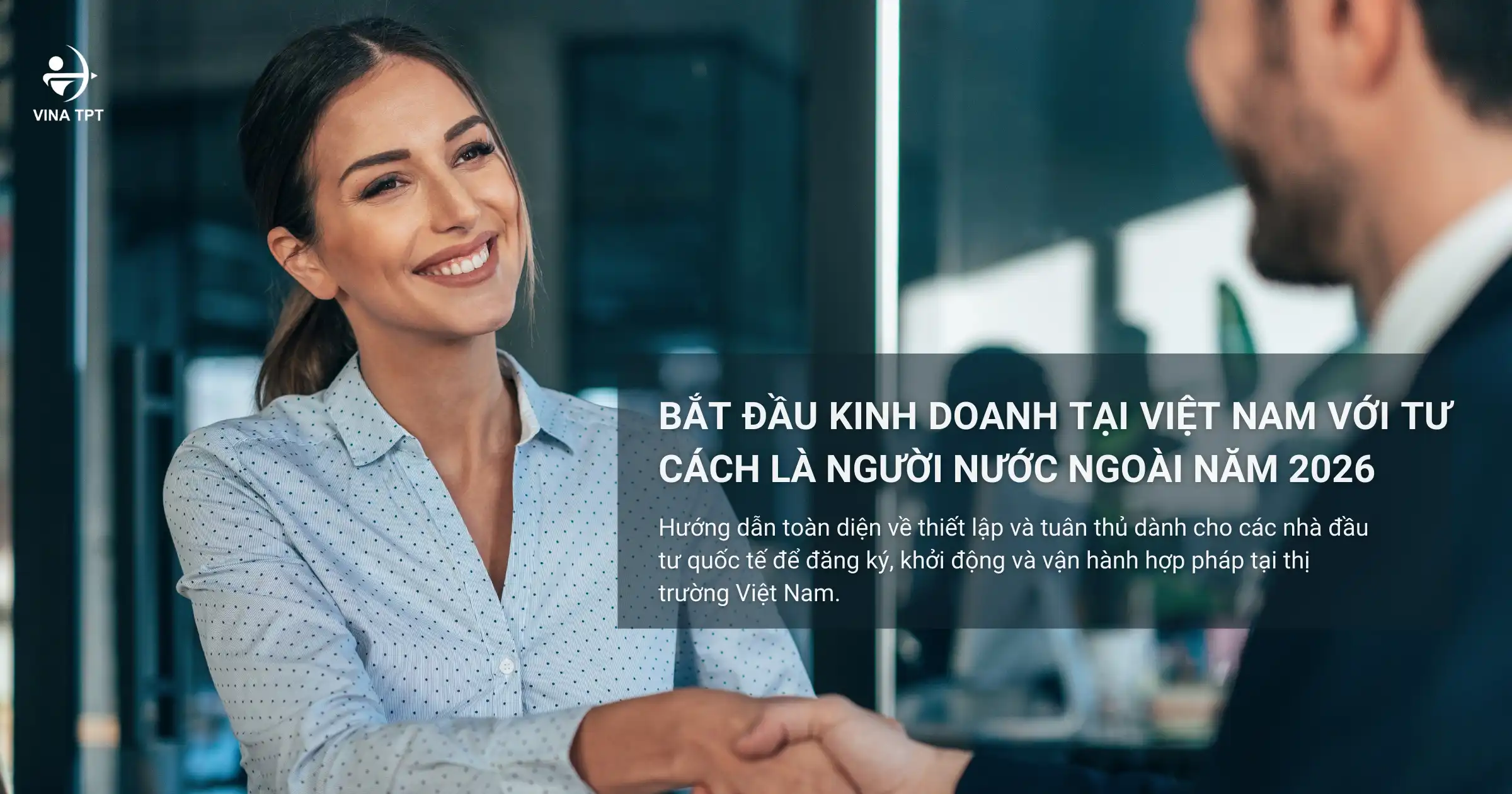 Bắt đầu kinh doanh tại Việt Nam với tư cách là người nước ngoài năm 2026