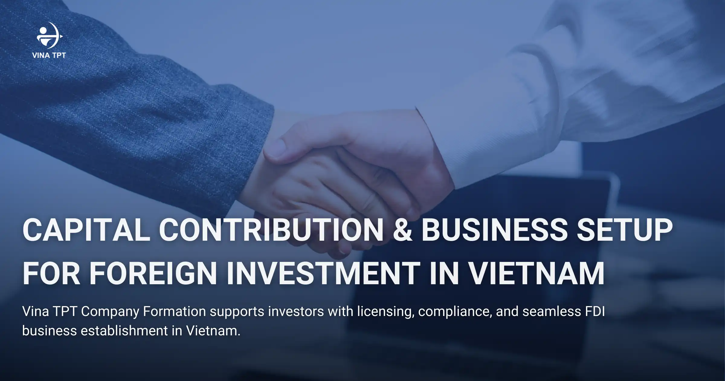 Capital-Contribution-and-Business-Setup-for-Foreign-Investment-in-Vietnam-Vina-TPT