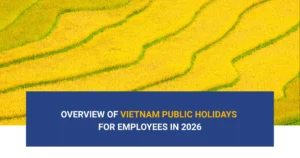 Các ngày lễ quốc gia tại Việt Nam năm 2026: lịch nghỉ lễ cập nhật, quy định về nghỉ phép có lương và những lưu ý quan trọng về luật lao động dành cho người sử dụng lao động và người lao động.