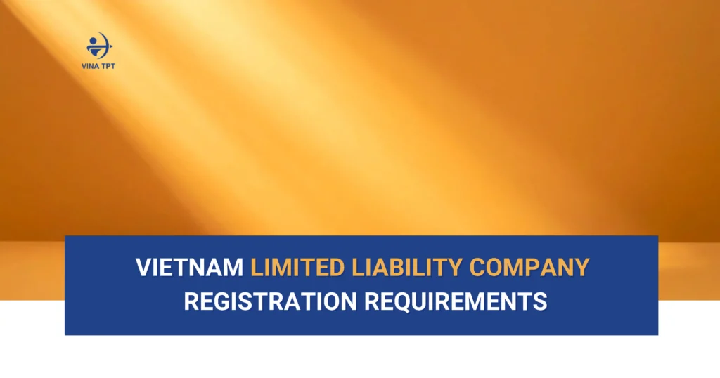 Vietnam LLC Registration Requirements: A Complete Guide for Investor