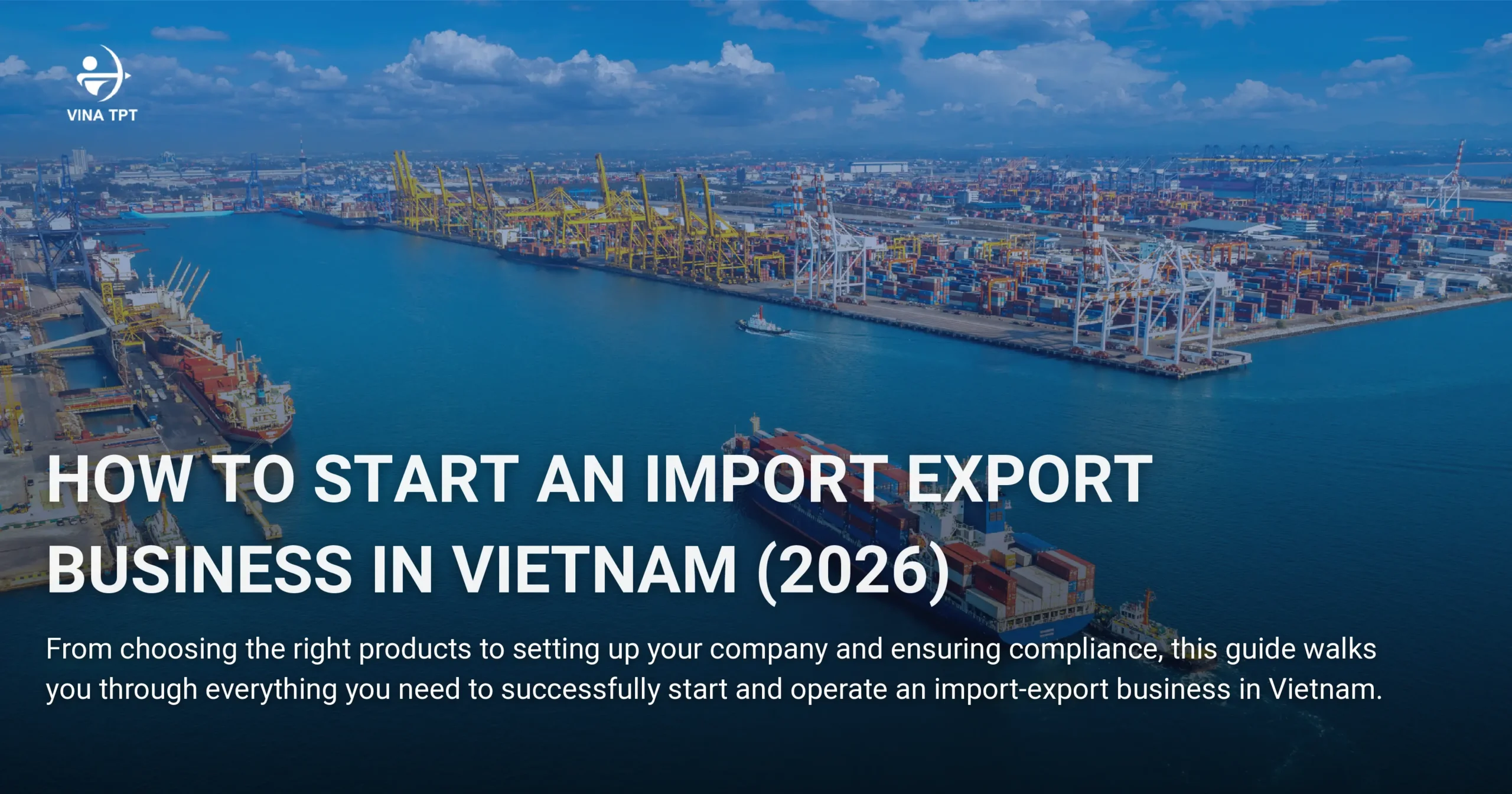 how-to-start-an-import-export-business-in-vietnam-a-comprehensive-guide-for-foreign-investors-2026