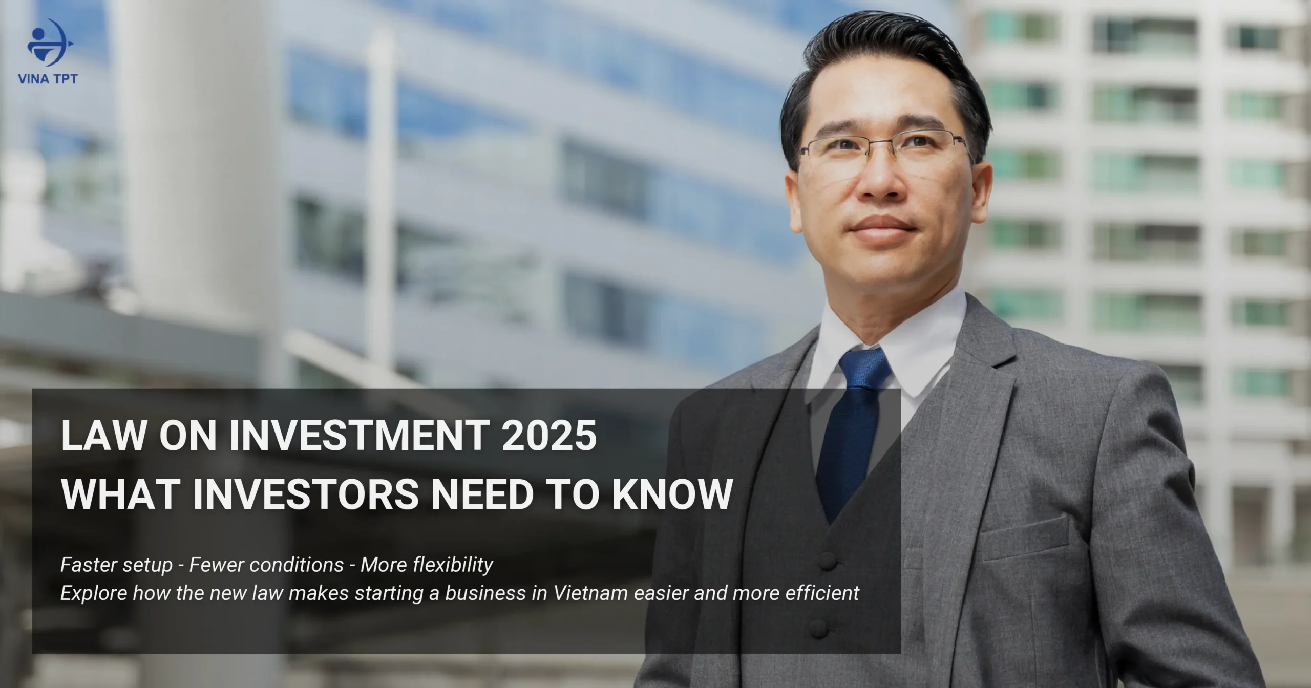 law-on-investment-2025-major-improvements-making-vietnam-more-attractive-for-investors