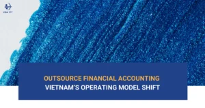 outsource-financial-accounting-services-the-dominant-operational-trend-for-vietnam-businesses-in-2026-and-beyon