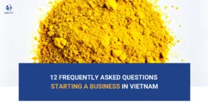 starting-a-business-in-vietnam-12-frequently-asked-questions-by-foreign-investors