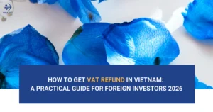 how-to-get-vat-refund-in-vietnam-a-practical-guide-for-foreign-investors-2026
