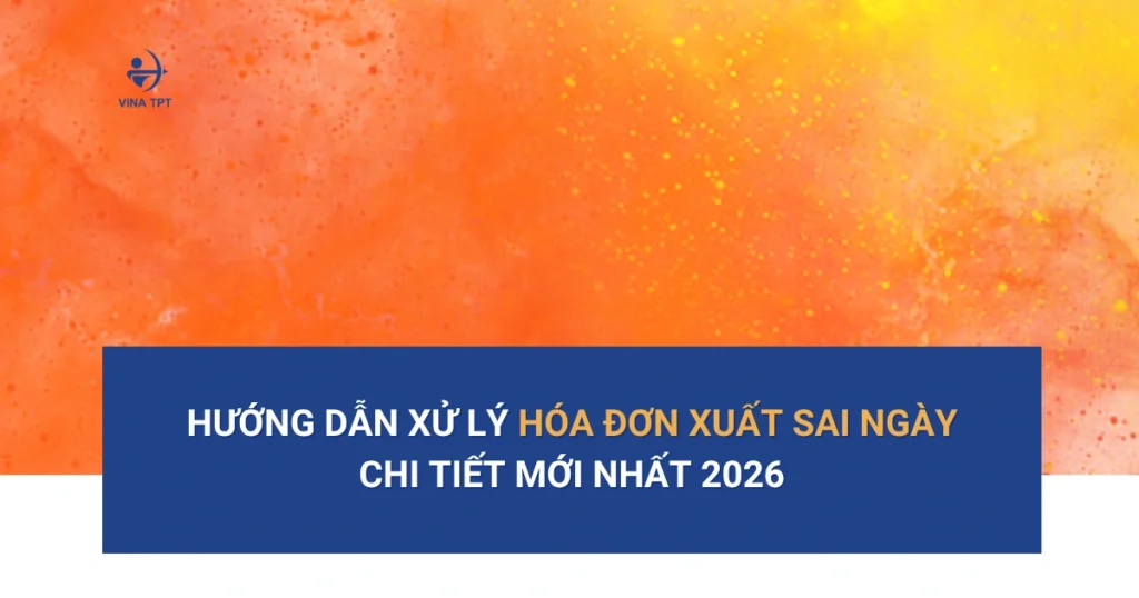 hướng dẫn xử lý hóa đơn xuất sai ngày