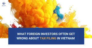 what-foreign-investors-often-get-wrong-about-tax-filing-in-vietnam-expert-advice