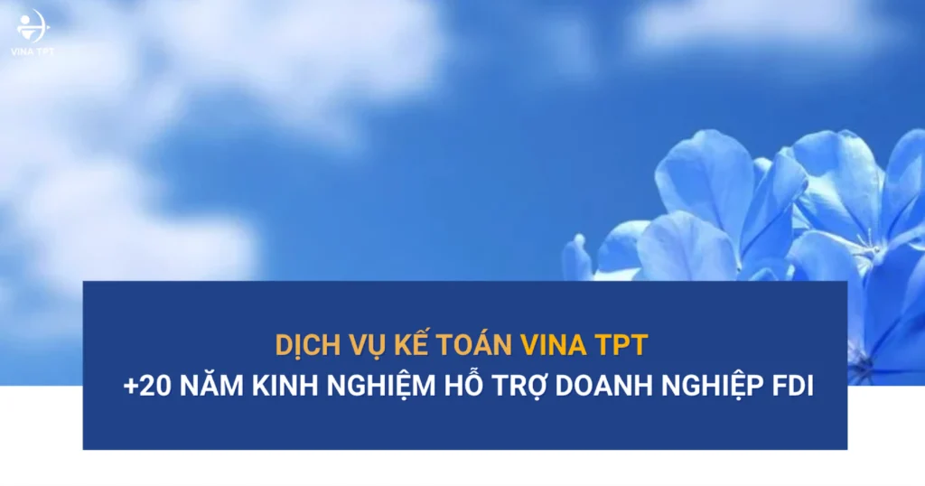 cong-ty-dich-vu-ke-toan-vina-tpt-hon-20-nam-kinh-nghiem-ho-tro-doanh-nghiep-fdi