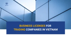 business-licenses-for-trading-company-in-vietnam