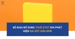 ke-khai-bo-sung-thue-gtgt-khi-phat-hien-sai-sot-hoa-don-theo-quy-dinh-moi-nhat-2026