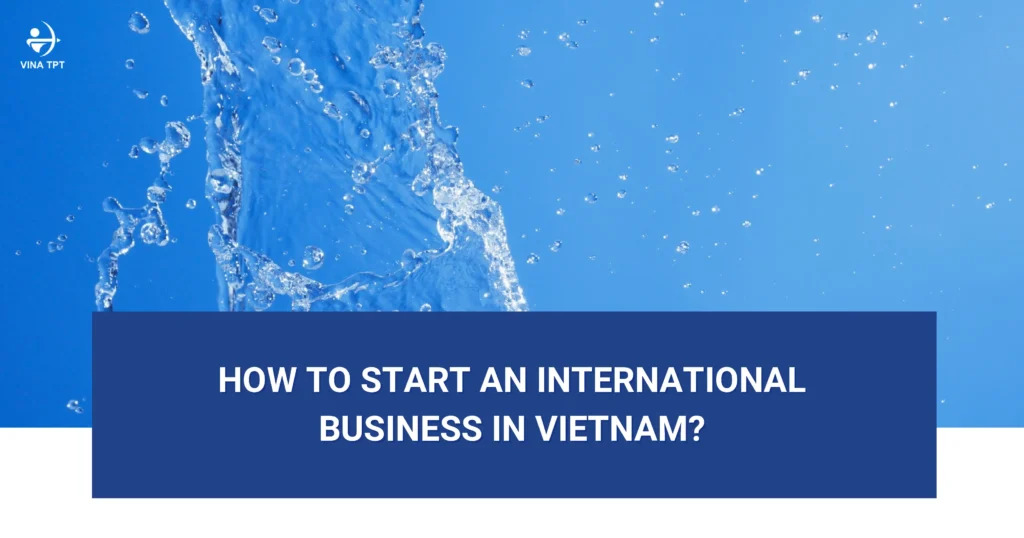 how-to-start-an-international-business-in-vietnam