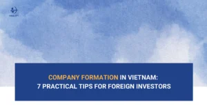 Company-Formation-in-Vietnam-7-Practical-Tips-for-Foreign-Investors