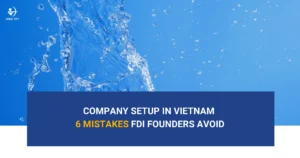 Company-Setup-in-Vietnam-6-Mistakes-FDI-Founders-Avoid