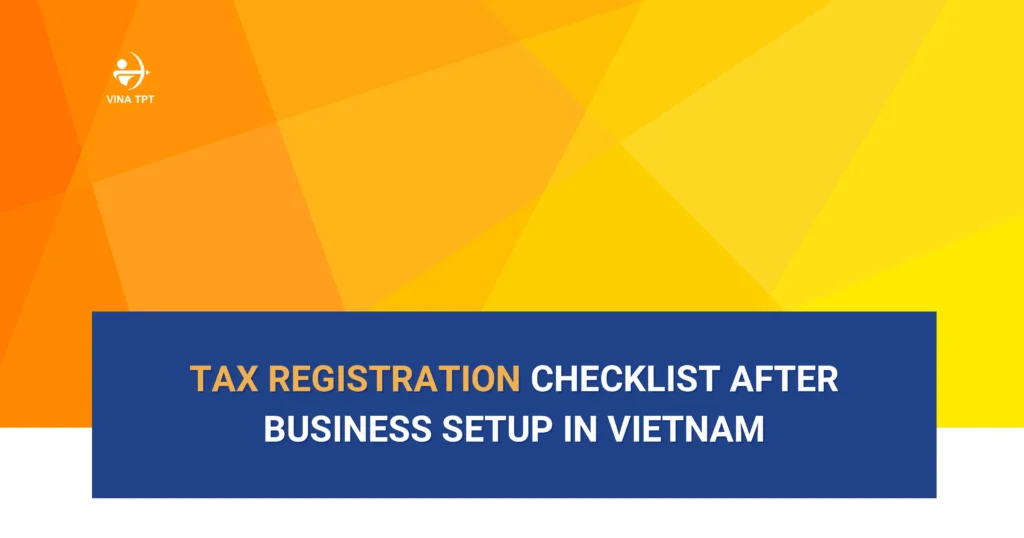 checklist-tax-registration-requirements-after-your-business-setup-vietnam