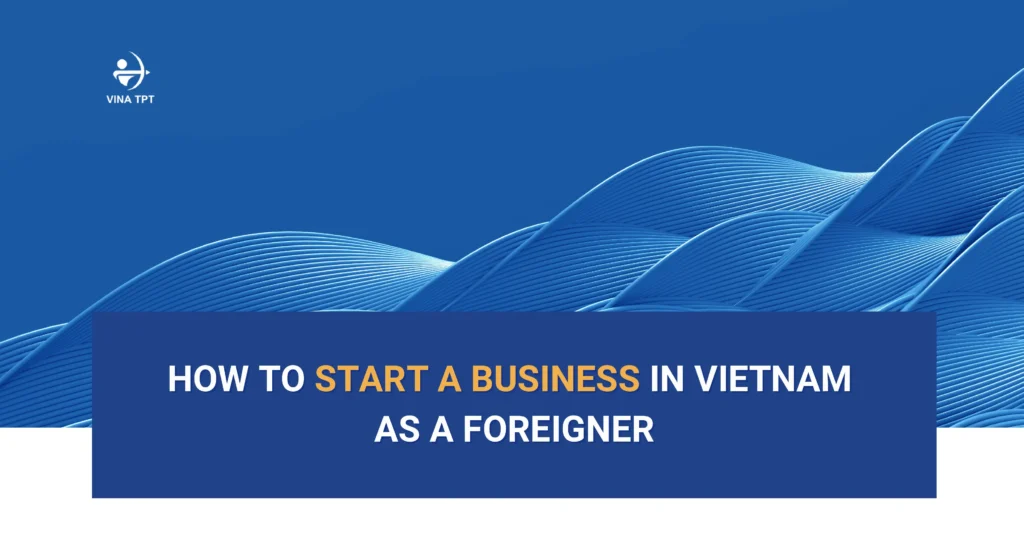 how-to-start-a-business-in-vietnam-as-a-foreigner