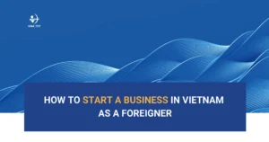 how-to-start-a-business-in-vietnam-as-a-foreigner