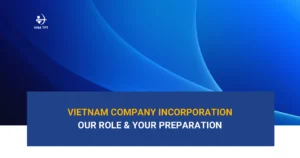 vietnam-company-incorporation-what-we-handle-and-what-you-need-to-prepare